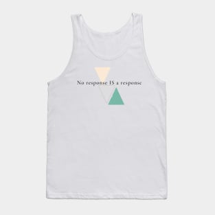 No response is a response Tank Top